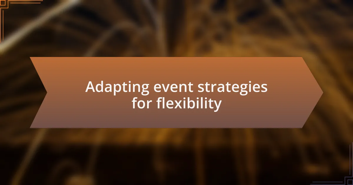 Adapting event strategies for flexibility