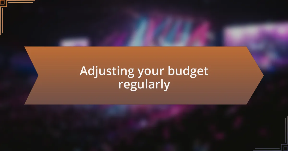 Adjusting your budget regularly