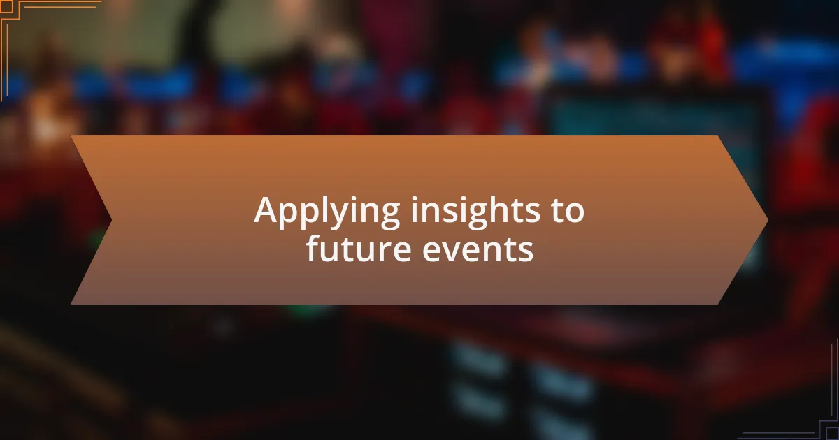 Applying insights to future events