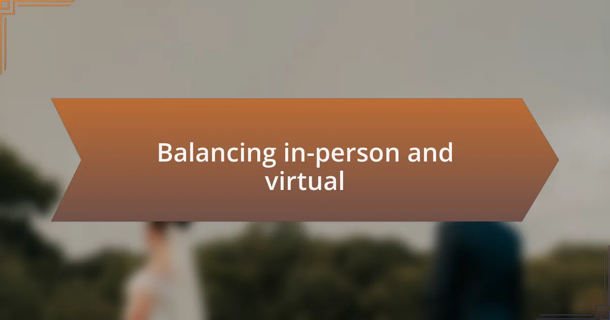 Balancing in-person and virtual