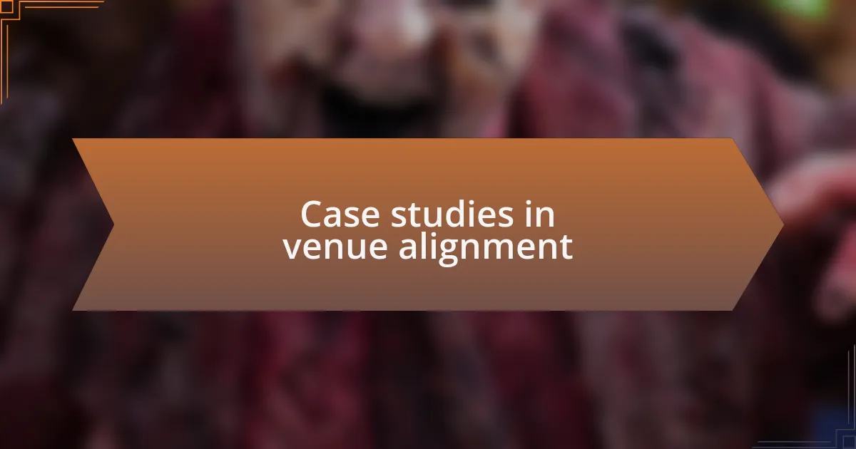 Case studies in venue alignment