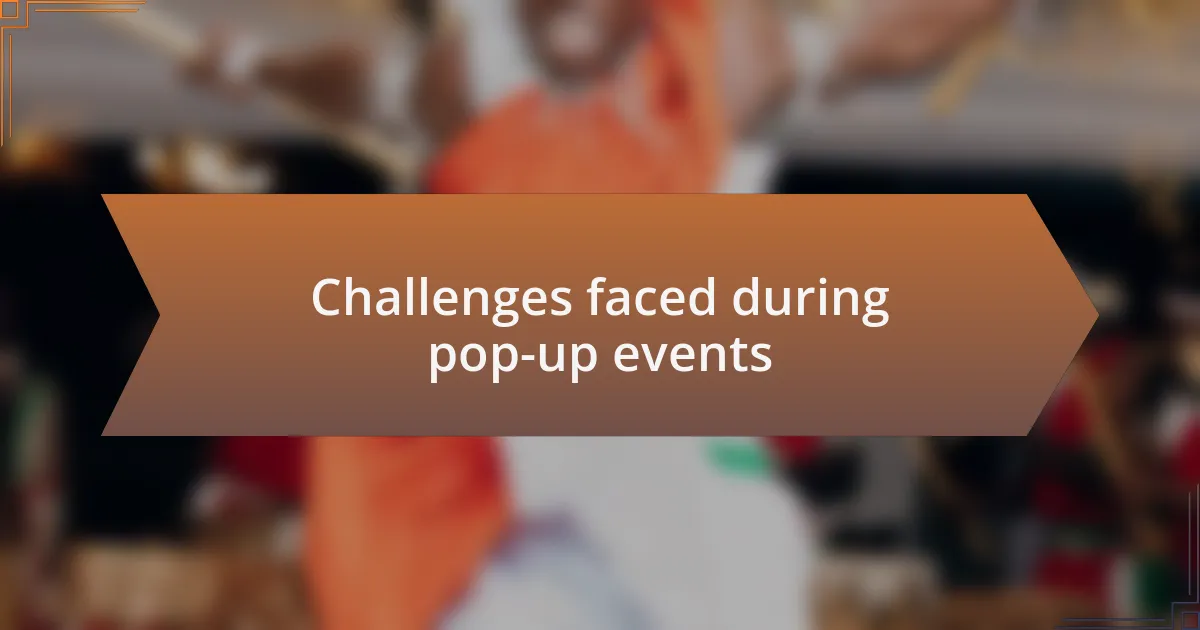 Challenges faced during pop-up events