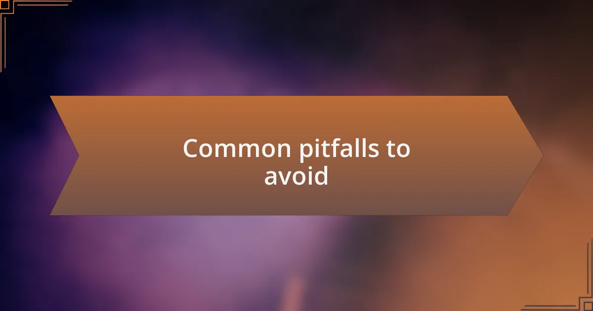 Common pitfalls to avoid
