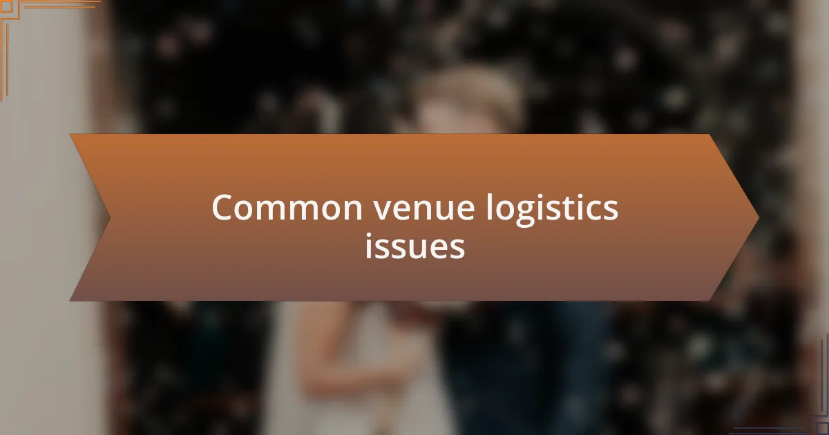 Common venue logistics issues