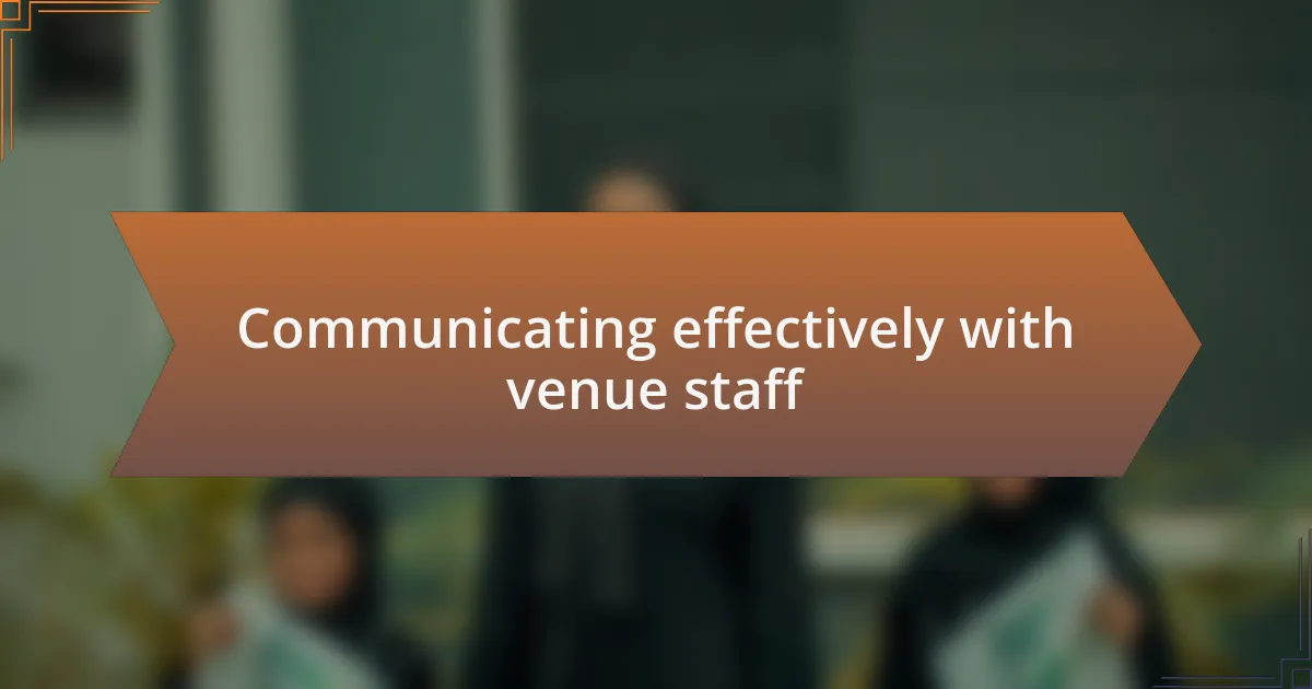 Communicating effectively with venue staff