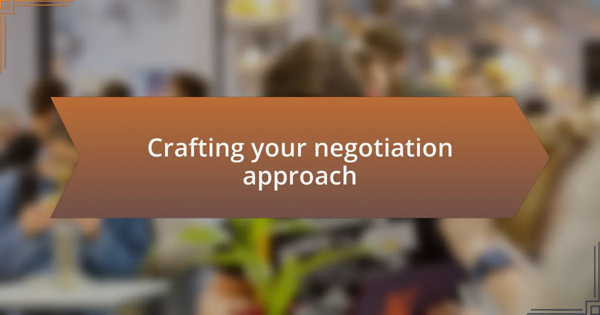 Crafting your negotiation approach
