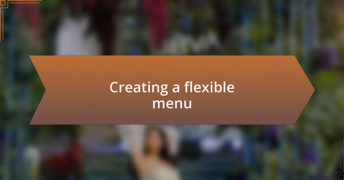Creating a flexible menu
