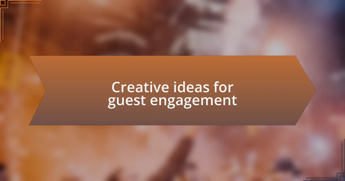 Creative ideas for guest engagement