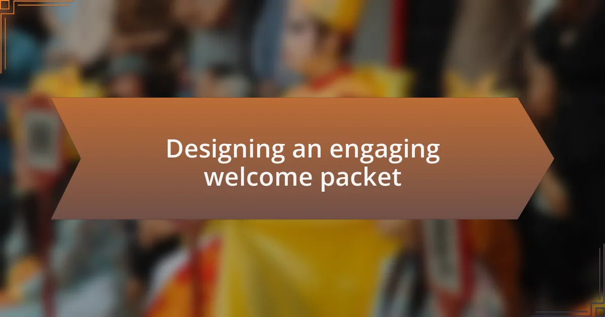 Designing an engaging welcome packet