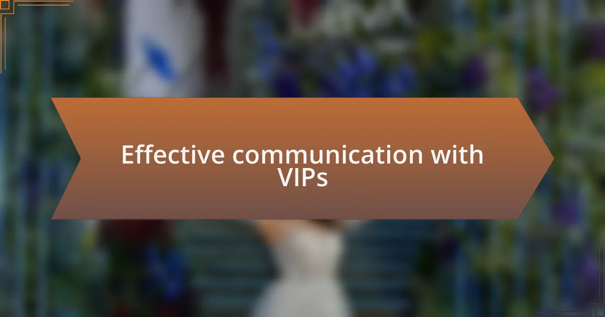 Effective communication with VIPs