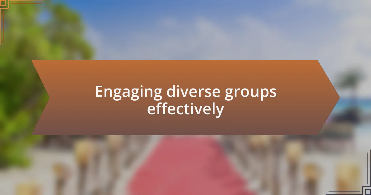 Engaging diverse groups effectively