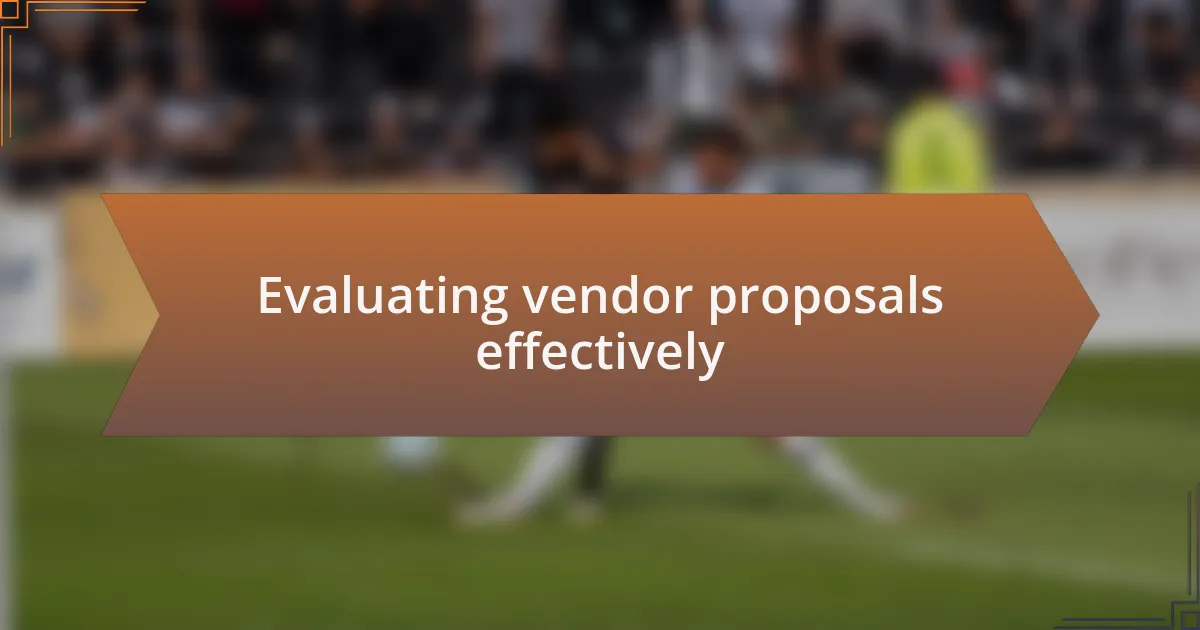 Evaluating vendor proposals effectively
