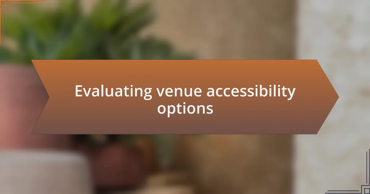 Evaluating venue accessibility options