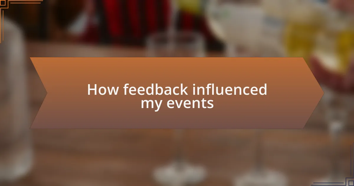 How feedback influenced my events