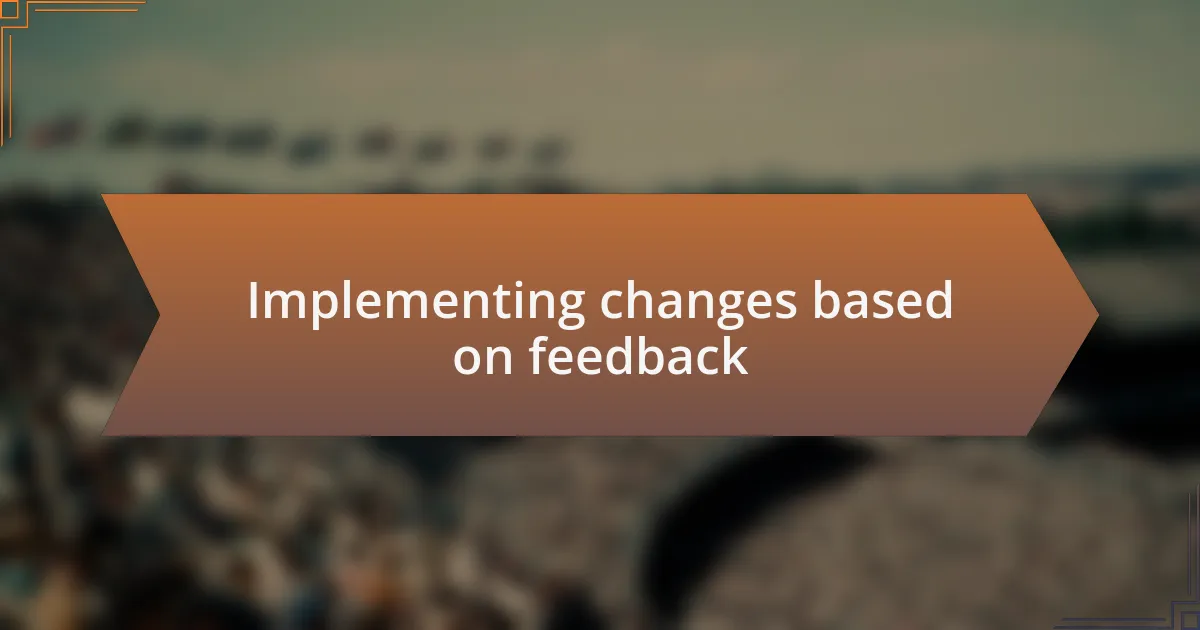 Implementing changes based on feedback