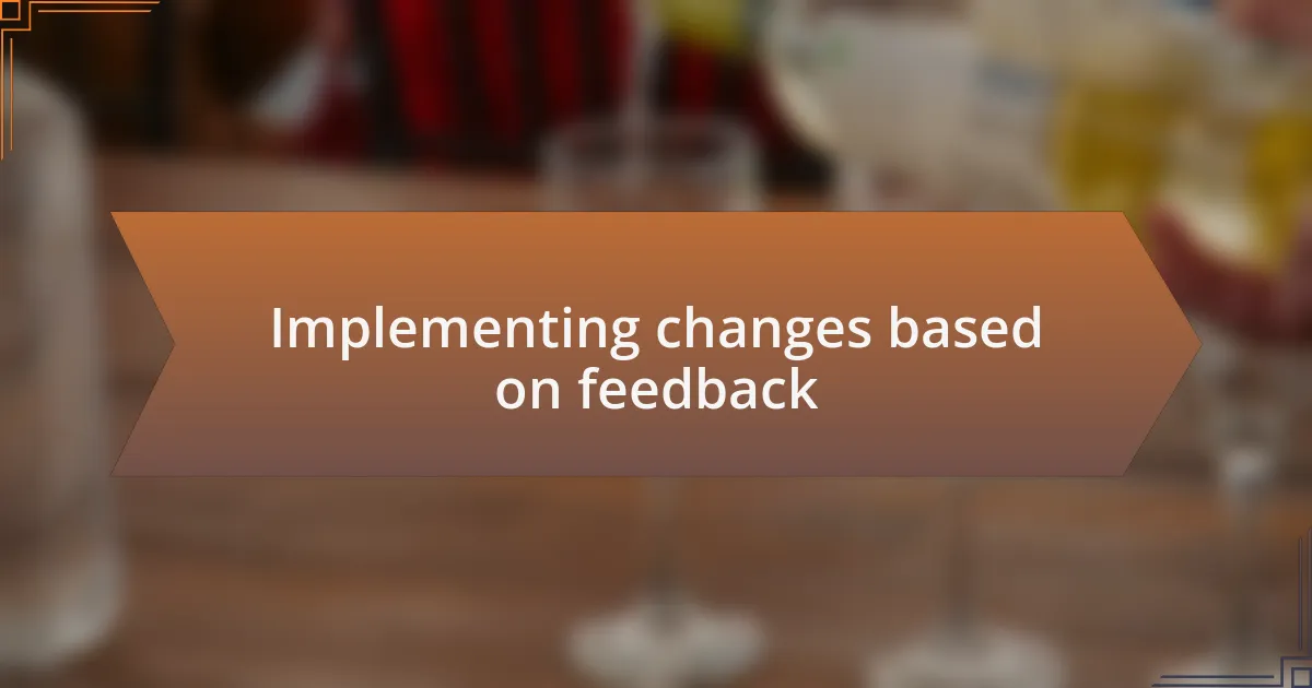 Implementing changes based on feedback