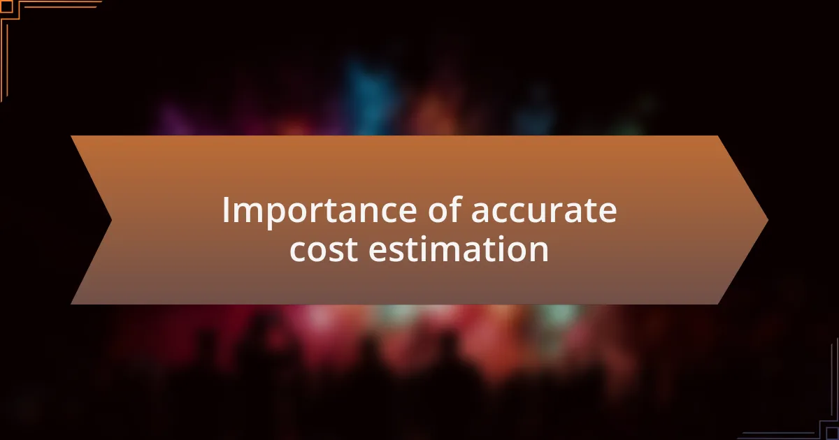 Importance of accurate cost estimation