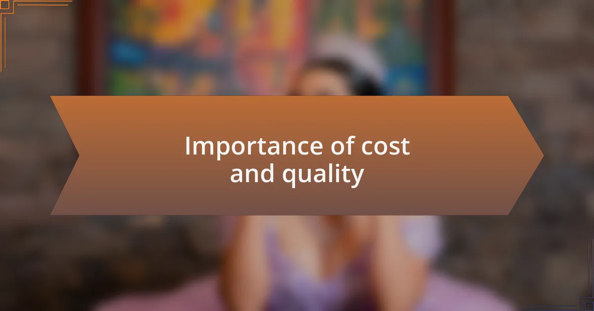 Importance of cost and quality