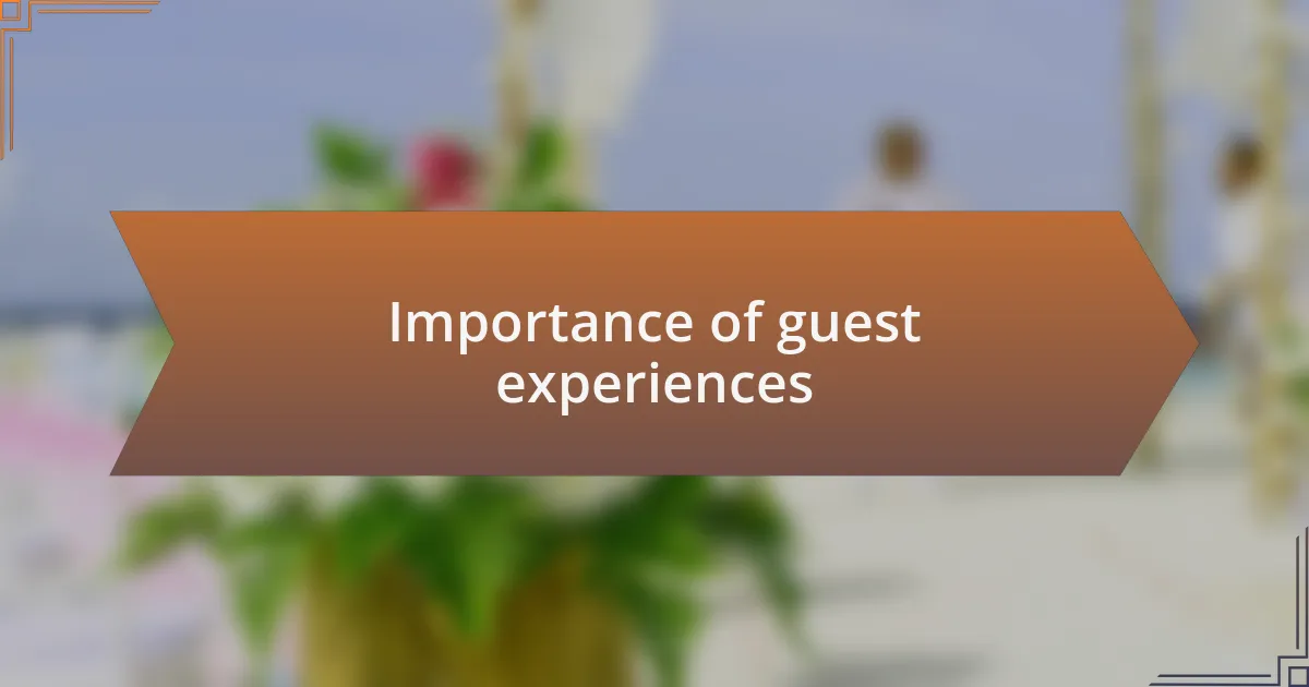 Importance of guest experiences