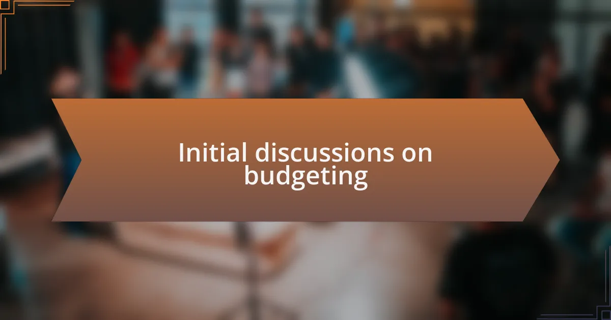 Initial discussions on budgeting