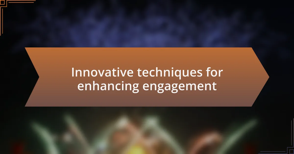 Innovative techniques for enhancing engagement