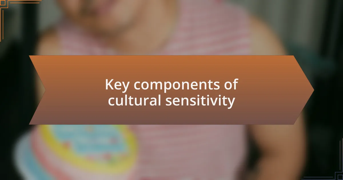 Key components of cultural sensitivity