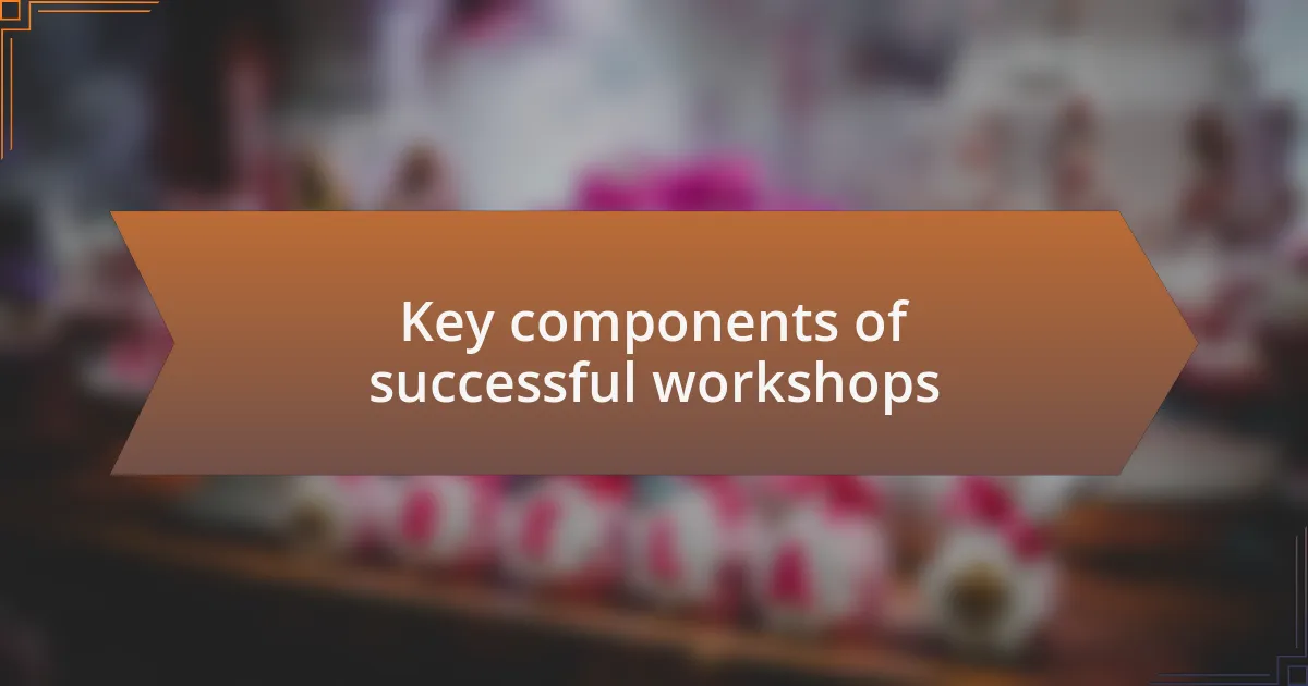 Key components of successful workshops