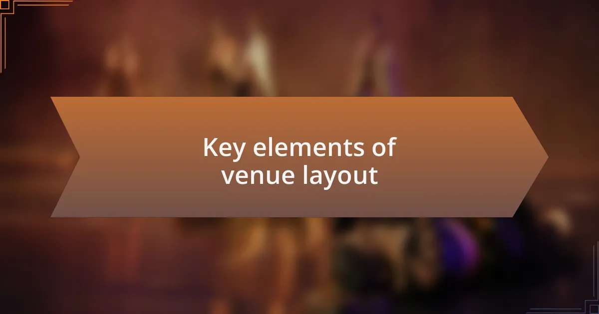 Key elements of venue layout