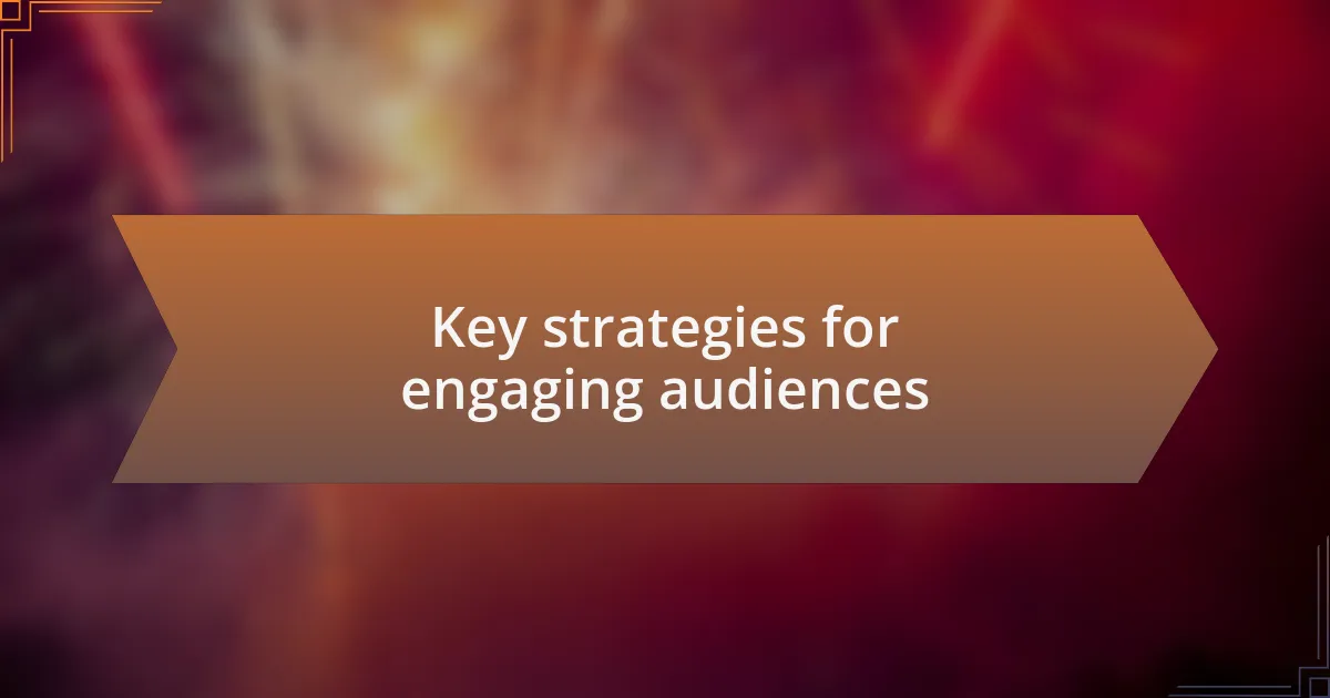 Key strategies for engaging audiences