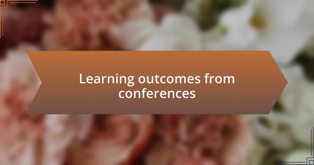 Learning outcomes from conferences