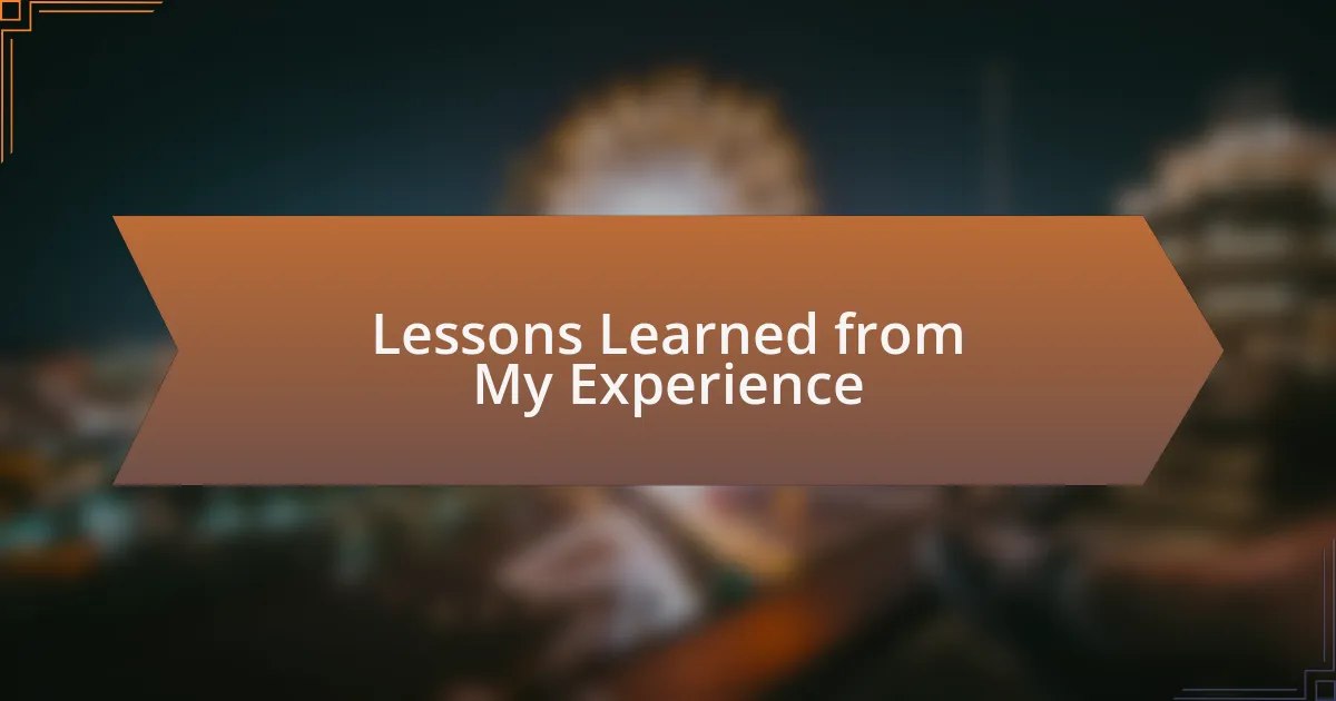 Lessons Learned from My Experience