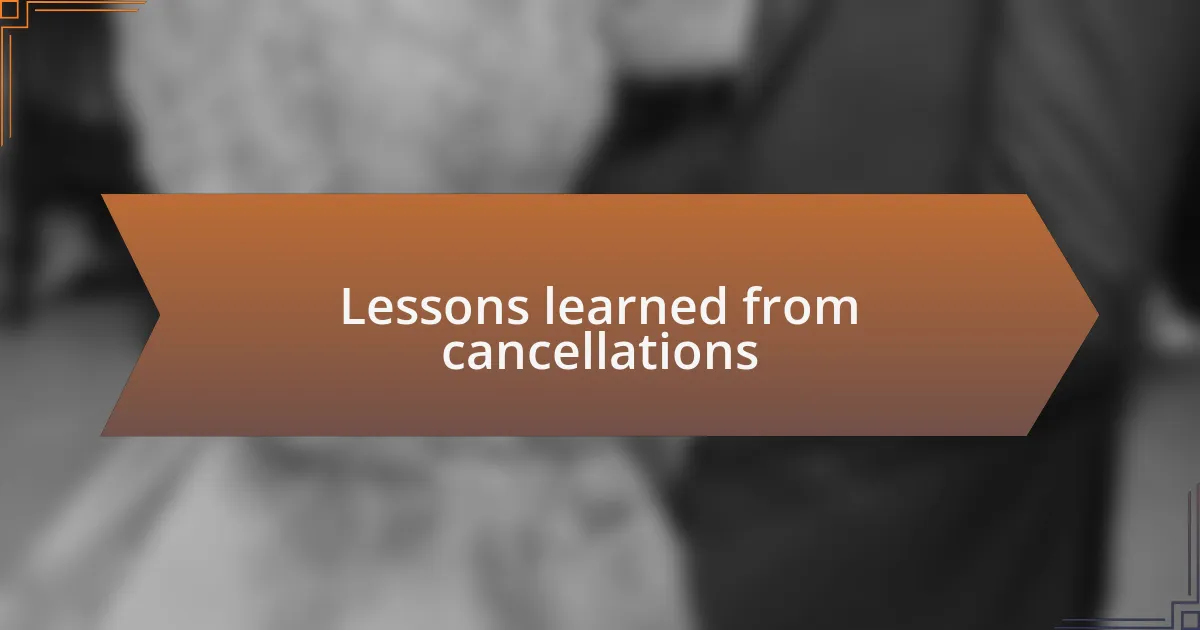Lessons learned from cancellations