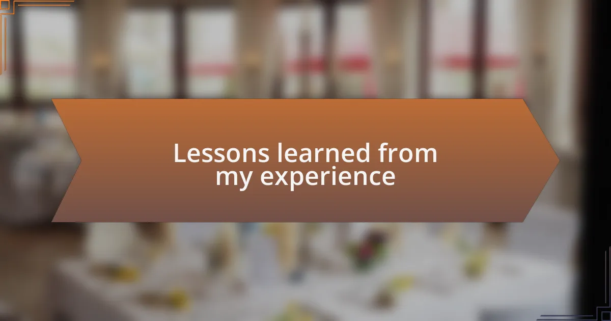 Lessons learned from my experience
