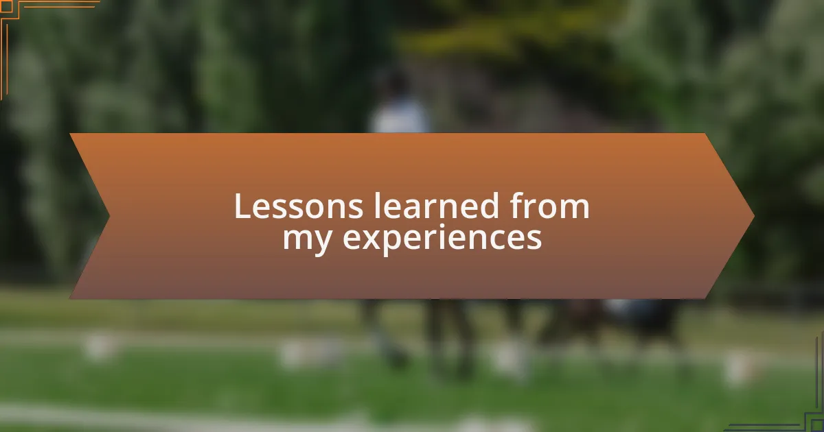 Lessons learned from my experiences