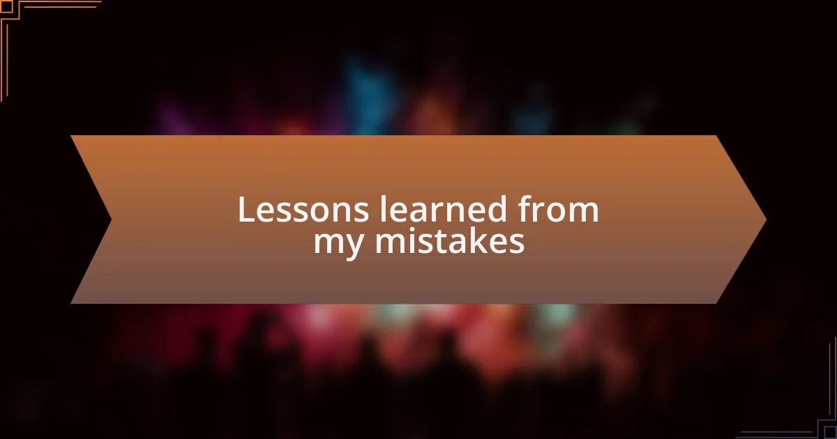 Lessons learned from my mistakes