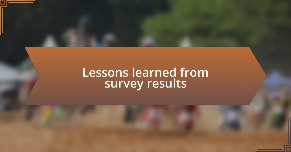 Lessons learned from survey results