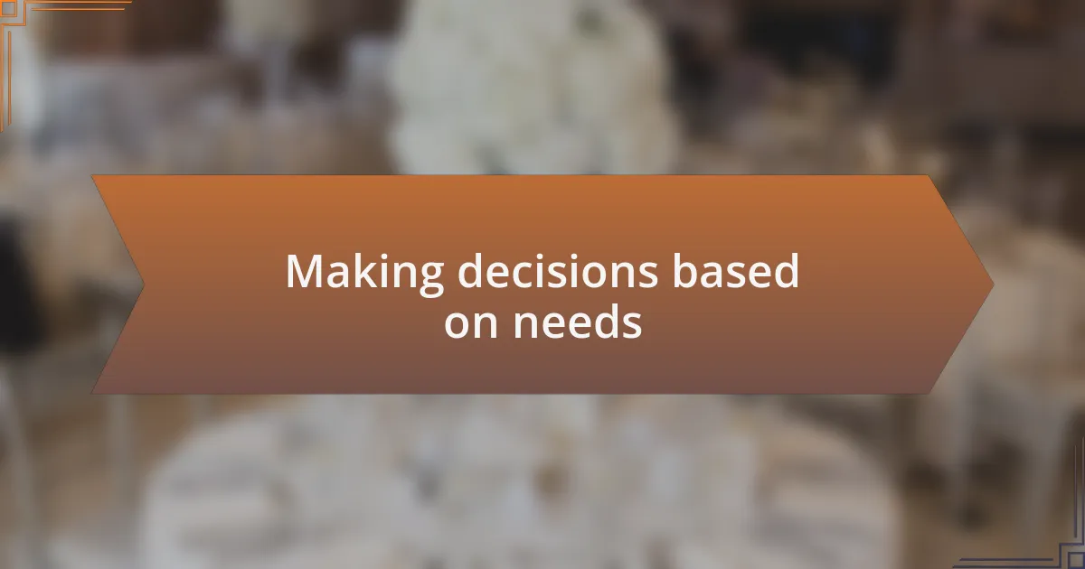 Making decisions based on needs
