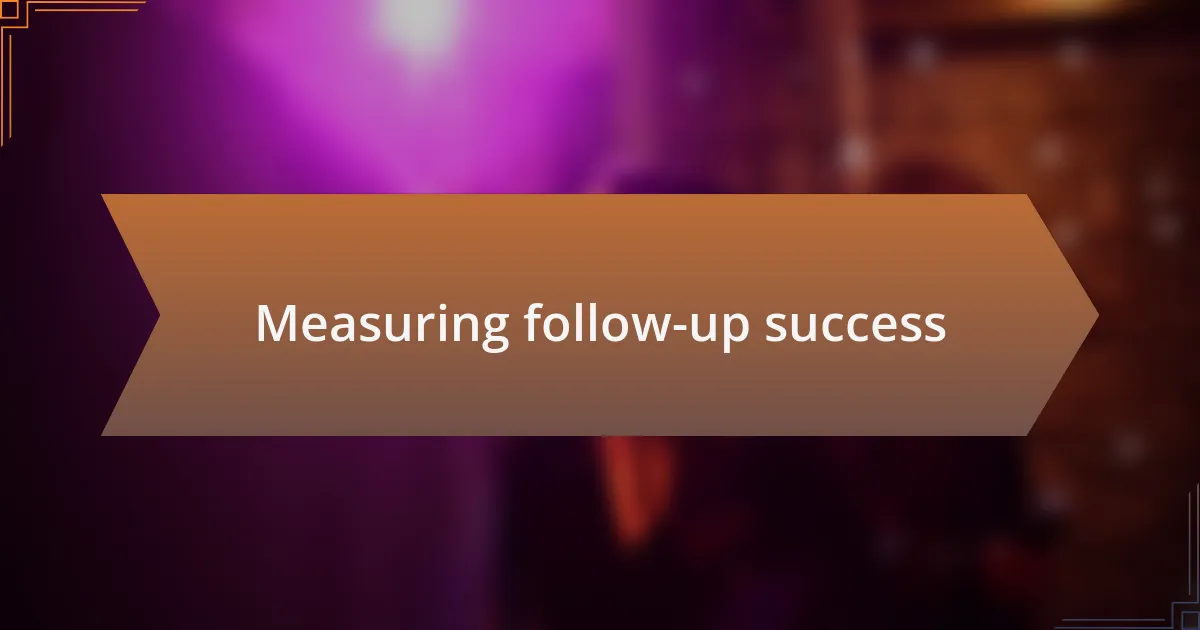 Measuring follow-up success