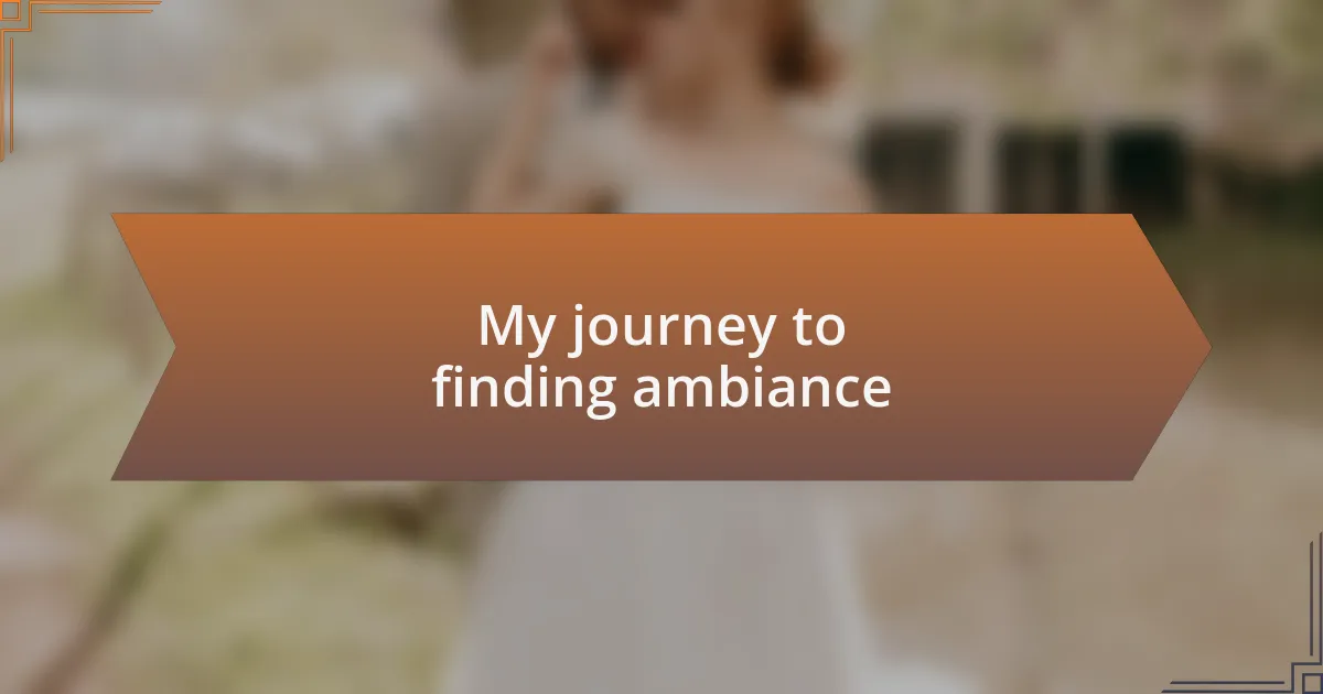 My journey to finding ambiance