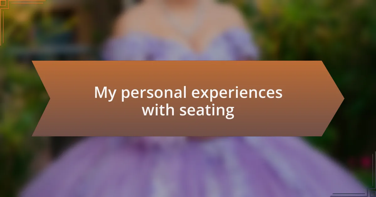 My personal experiences with seating