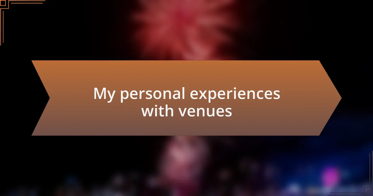 My personal experiences with venues
