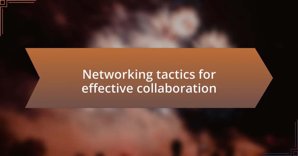 Networking tactics for effective collaboration