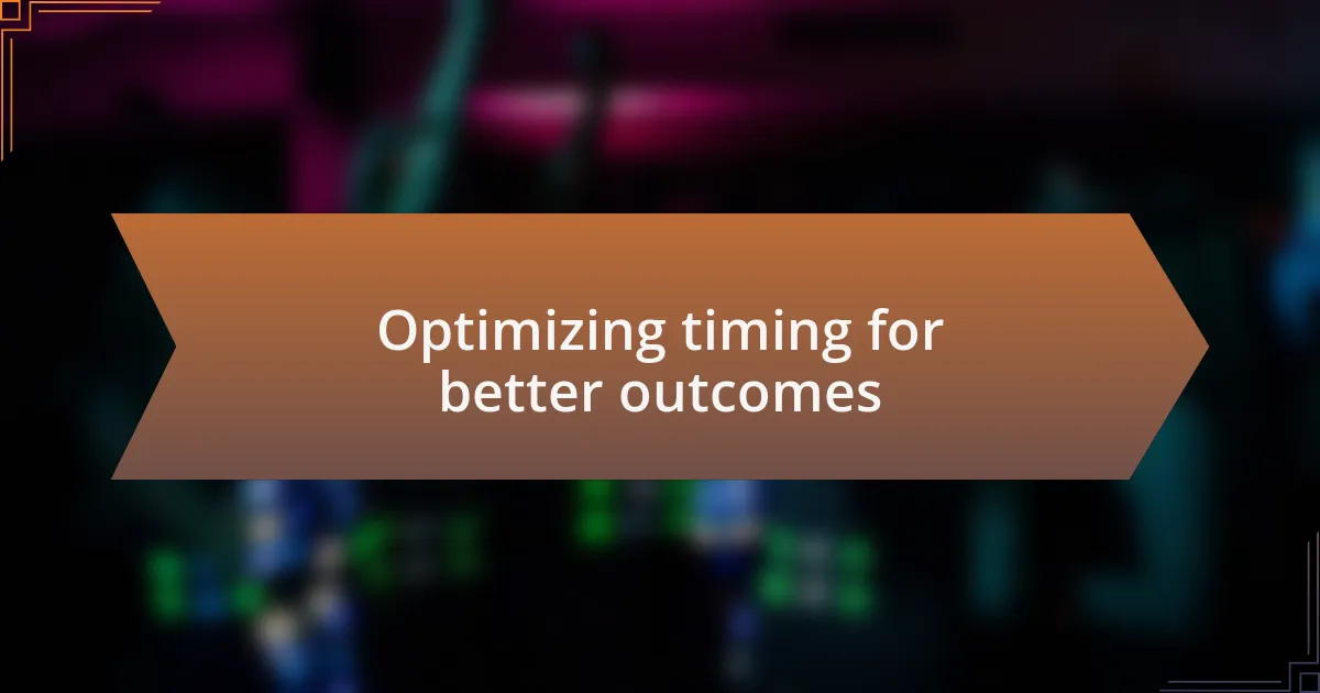 Optimizing timing for better outcomes