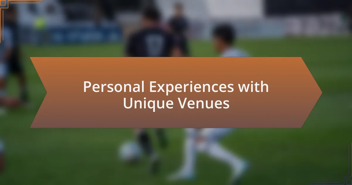 Personal Experiences with Unique Venues
