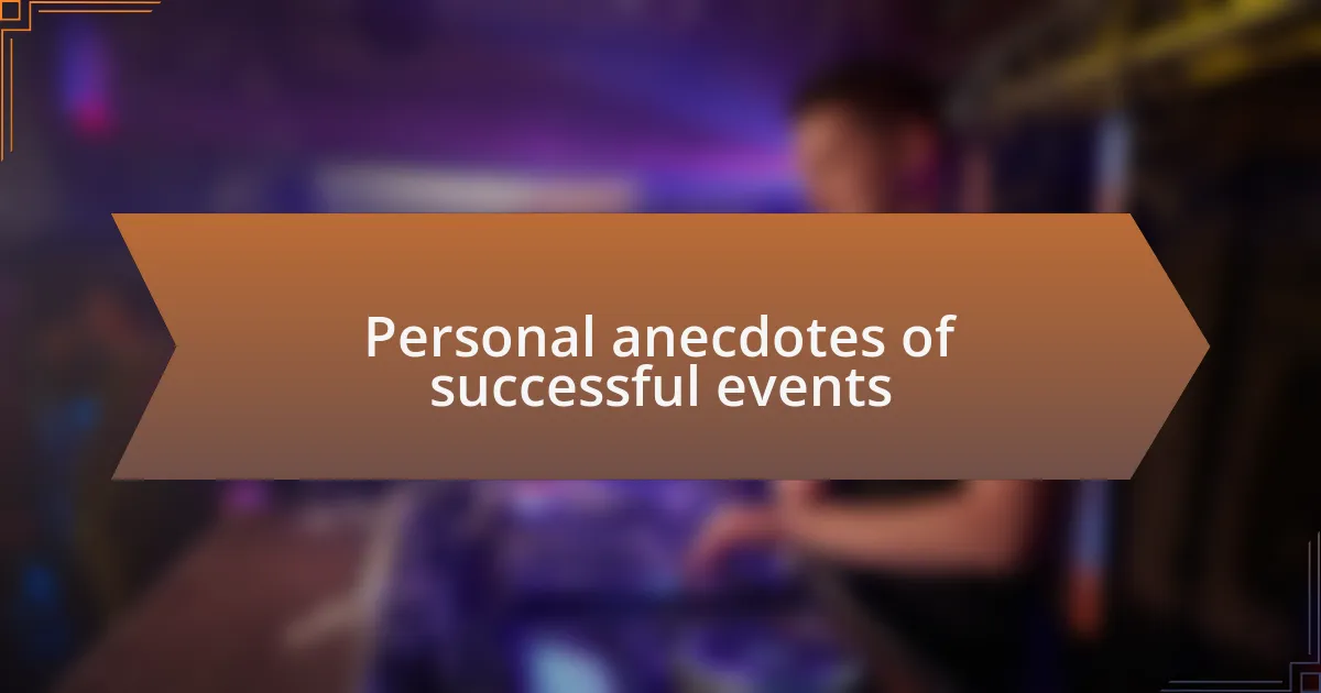 Personal anecdotes of successful events
