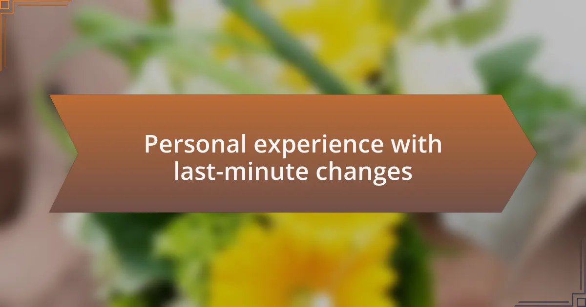 Personal experience with last-minute changes