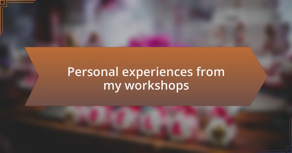 Personal experiences from my workshops