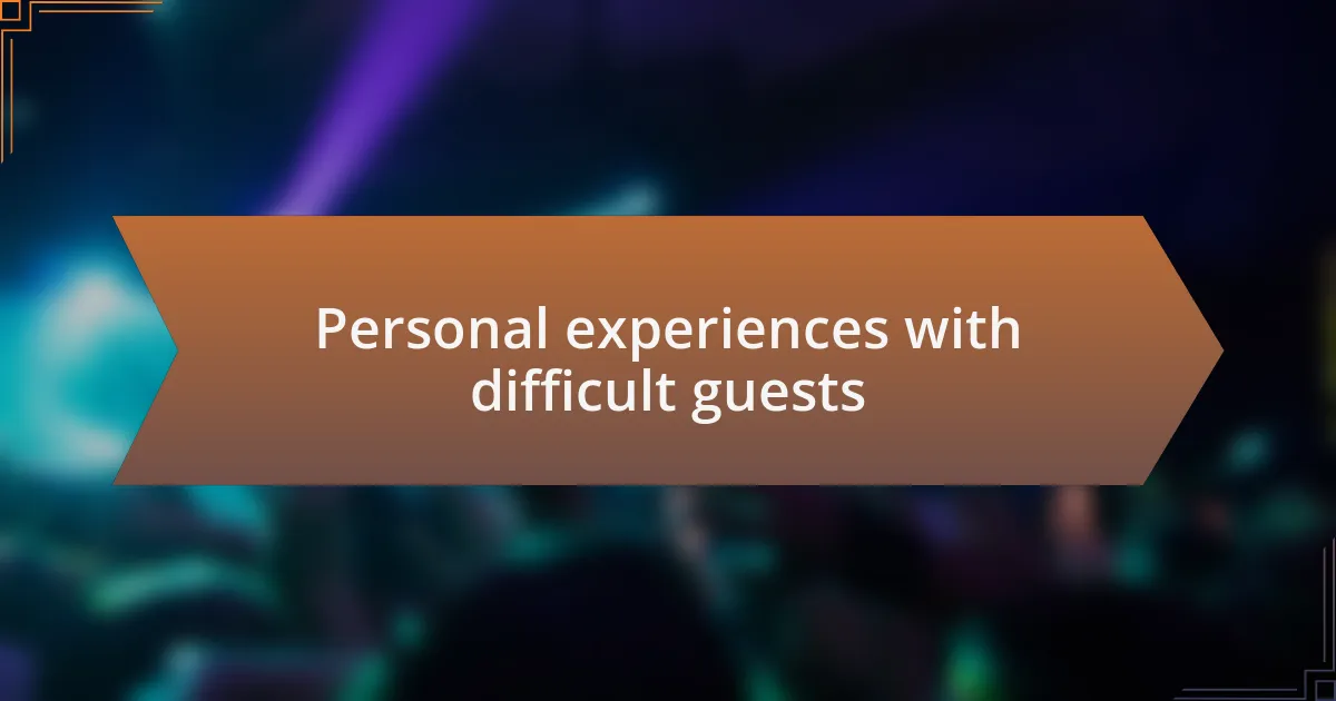 Personal experiences with difficult guests