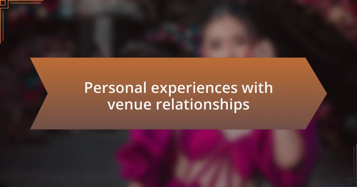 Personal experiences with venue relationships