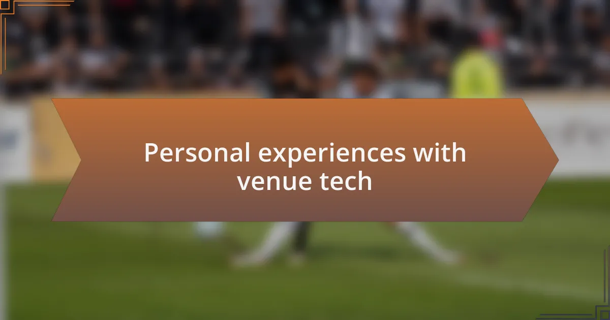 Personal experiences with venue tech